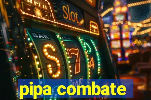 pipa combate